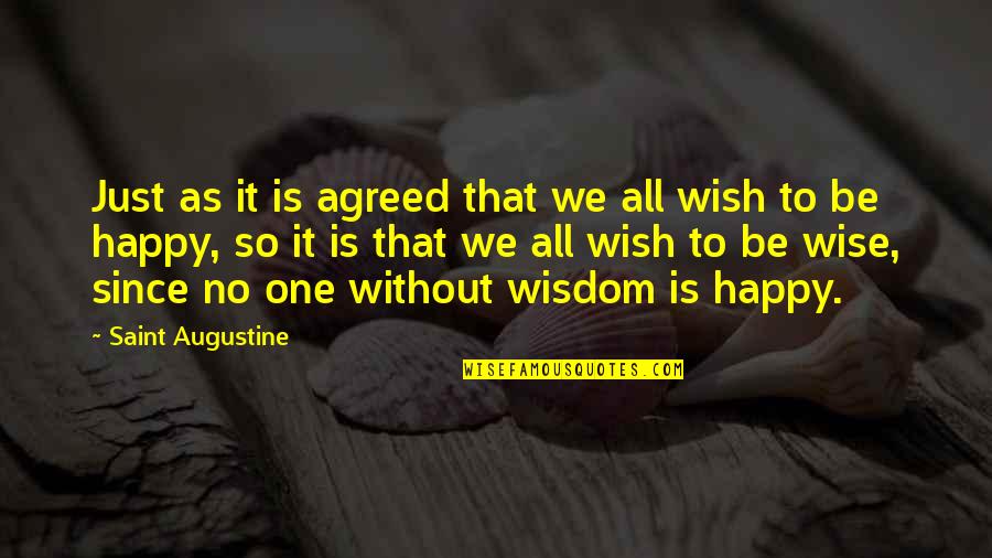 Happy Wise Quotes By Saint Augustine: Just as it is agreed that we all