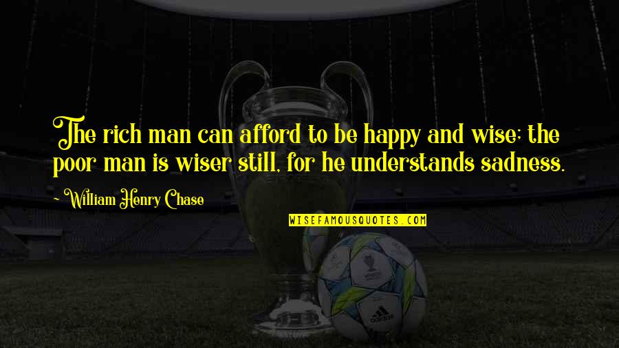 Happy Wise Quotes By William Henry Chase: The rich man can afford to be happy