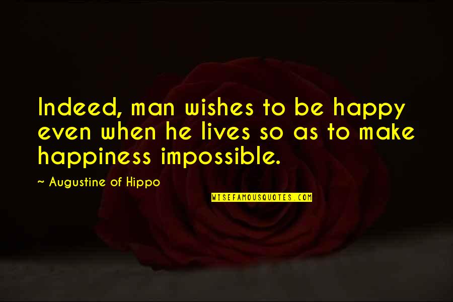 Happy Wishes Quotes By Augustine Of Hippo: Indeed, man wishes to be happy even when Happy Wishes Quotes By Augustine Of Hippo: Indeed, man wishes to be happy even when