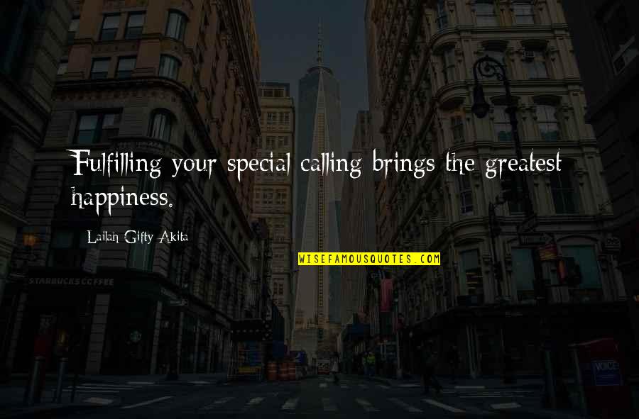 Happy Wishes Quotes By Lailah Gifty Akita: Fulfilling your special calling brings the greatest happiness. Happy Wishes Quotes By Lailah Gifty Akita: Fulfilling your special calling brings the greatest happiness.