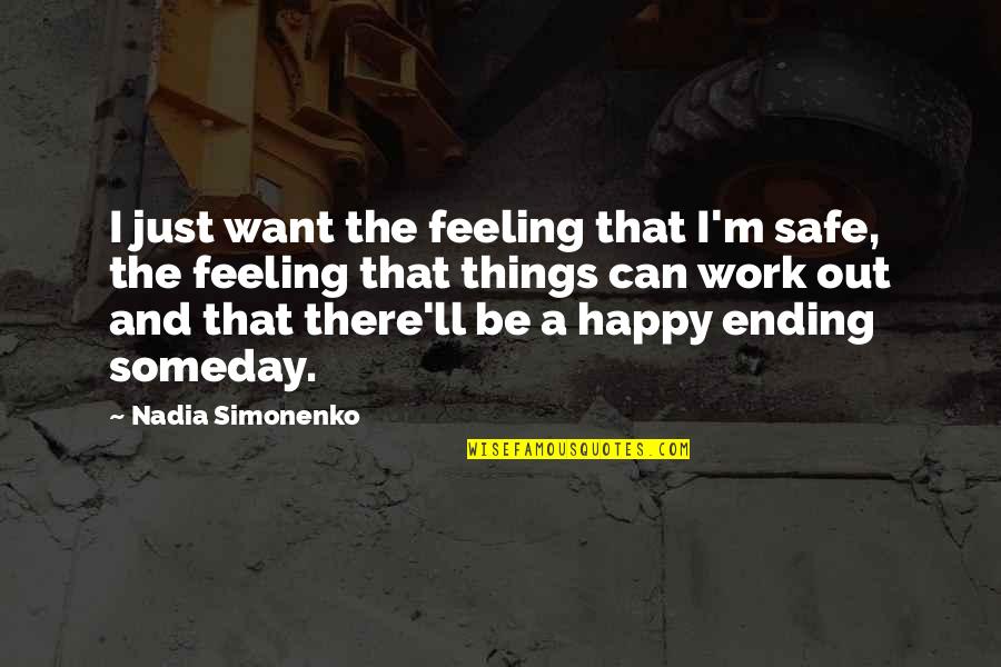 Happy Wishes Quotes By Nadia Simonenko: I just want the feeling that I'm safe, Happy Wishes Quotes By Nadia Simonenko: I just want the feeling that I'm safe,