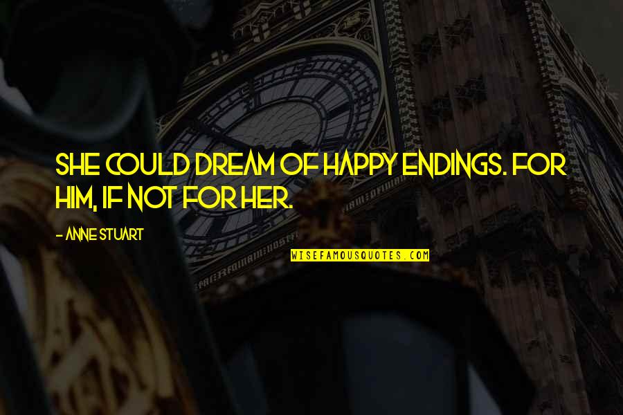 Happy With Each Other Quotes By Anne Stuart: She could dream of happy endings. For him,