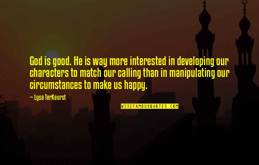 Happy With God Quotes By Lysa TerKeurst: God is good. He is way more interested