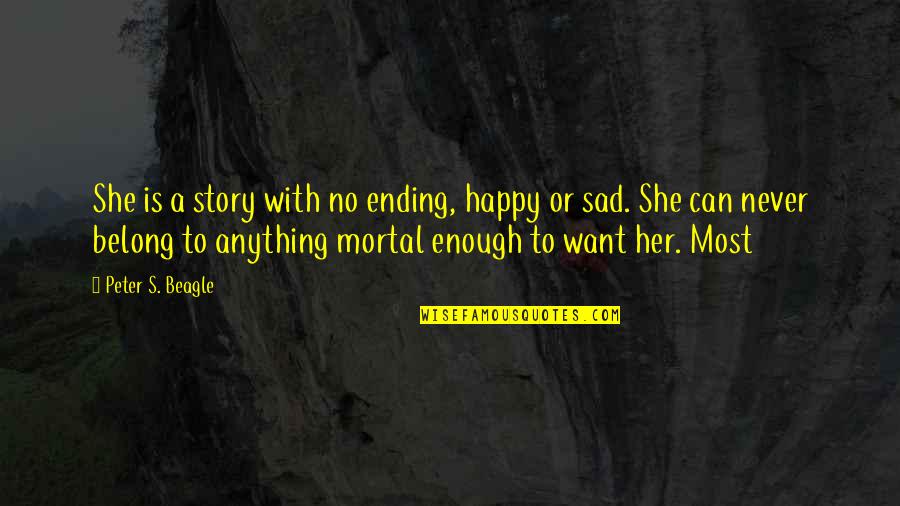 Happy With Her Quotes By Peter S. Beagle: She is a story with no ending, happy