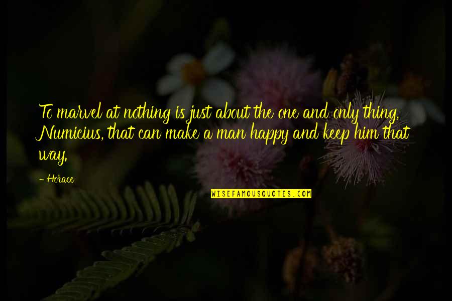 Happy With Him Quotes By Horace: To marvel at nothing is just about the