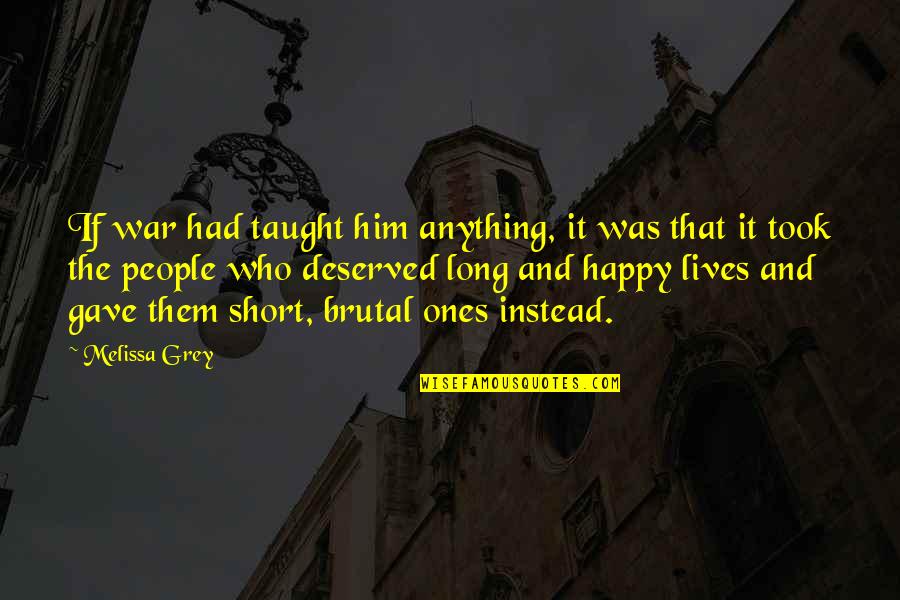 Happy With Him Quotes By Melissa Grey: If war had taught him anything, it was