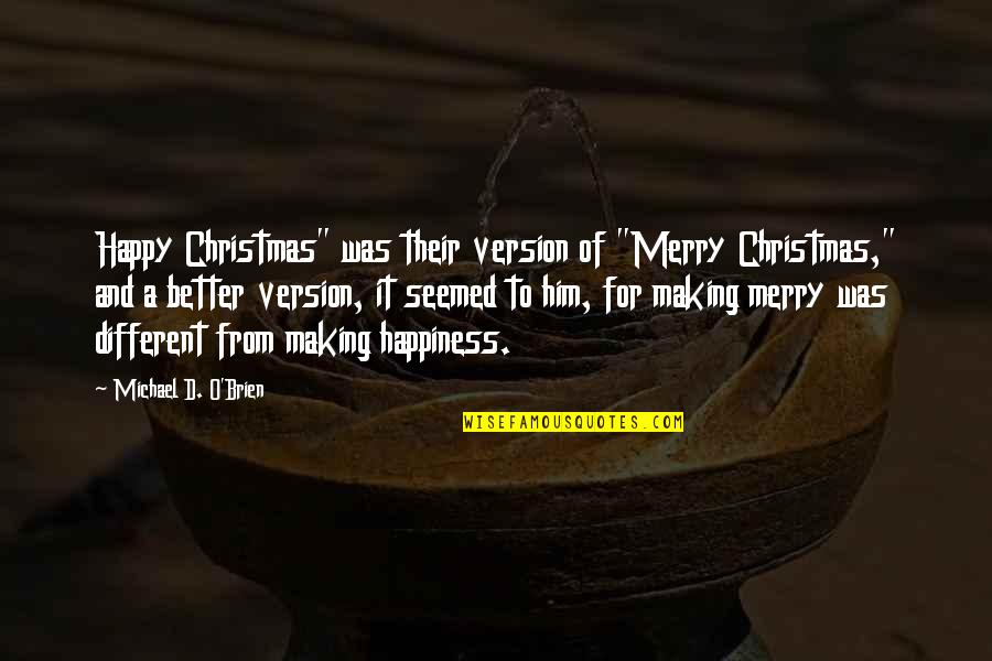 Happy With Him Quotes By Michael D. O'Brien: Happy Christmas" was their version of "Merry Christmas,"