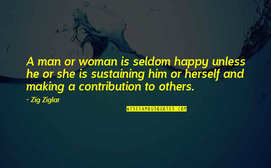 Happy With Him Quotes By Zig Ziglar: A man or woman is seldom happy unless