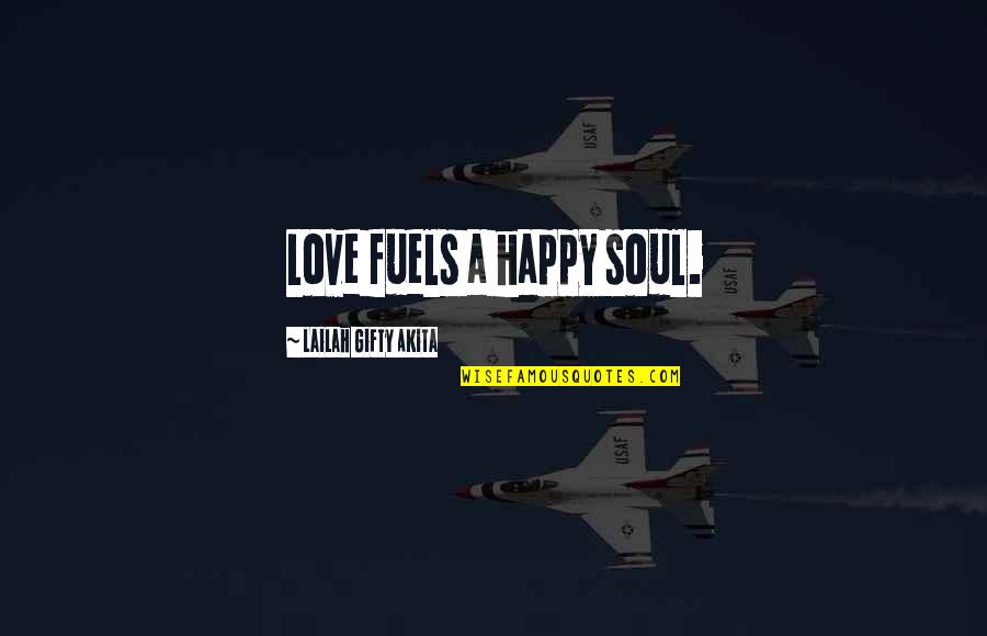 Happy With My Friends Quotes By Lailah Gifty Akita: Love fuels a happy soul.