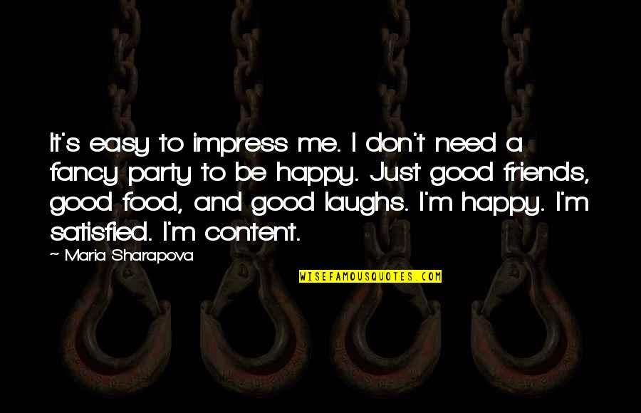 Happy With My Friends Quotes By Maria Sharapova: It's easy to impress me. I don't need