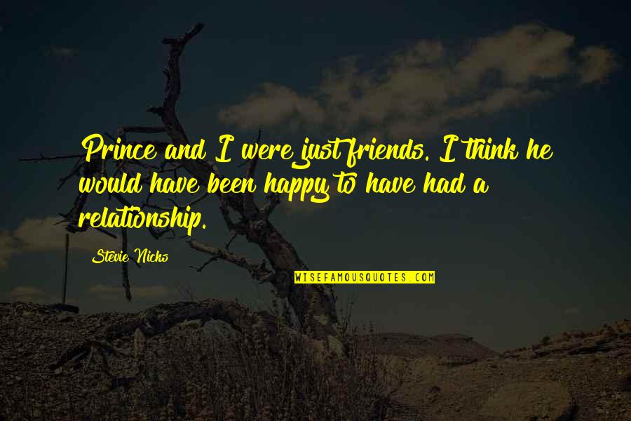Happy With My Friends Quotes By Stevie Nicks: Prince and I were just friends. I think