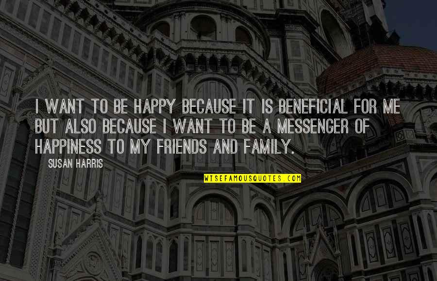 Happy With My Friends Quotes By Susan Harris: I want to be happy because it is