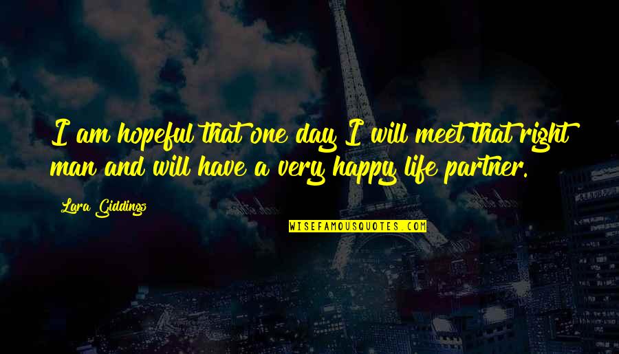 Happy With My Life Partner Quotes By Lara Giddings: I am hopeful that one day I will