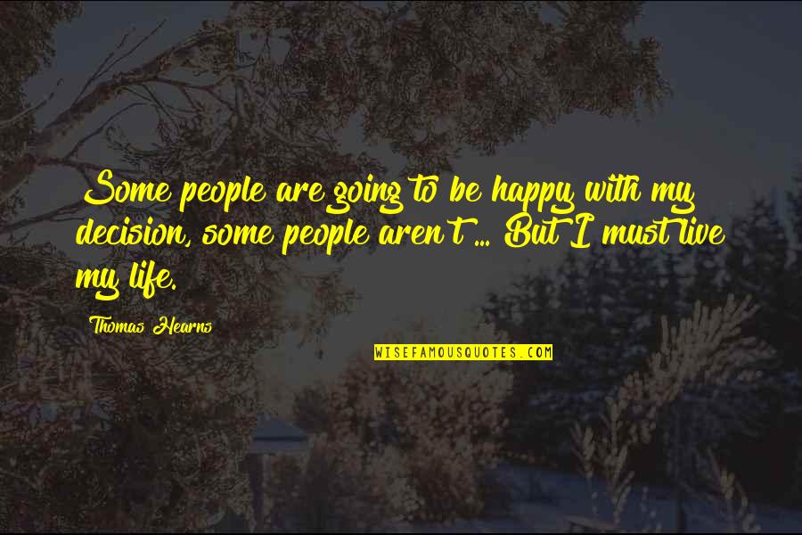 Happy With My Life Quotes By Thomas Hearns: Some people are going to be happy with