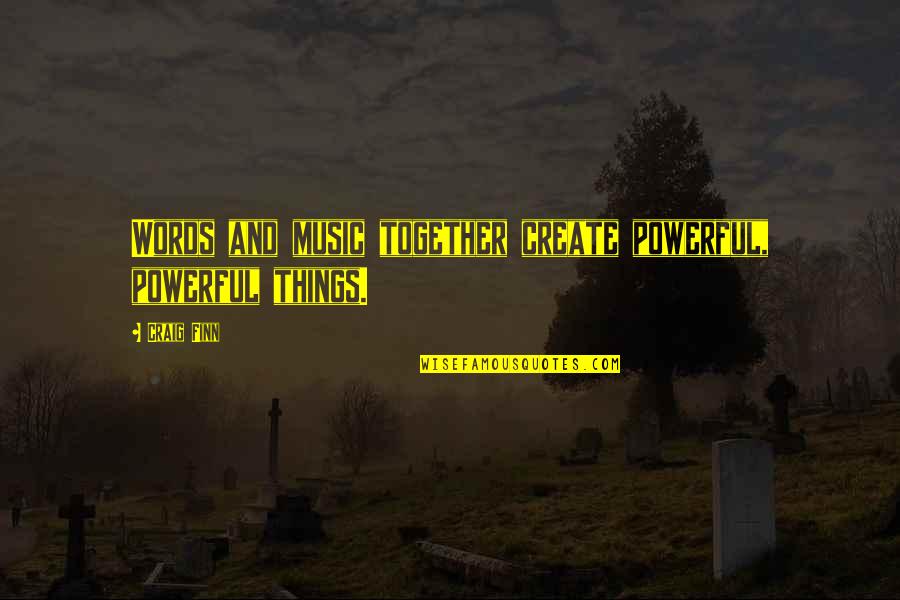 Happy With My New Boyfriend Quotes By Craig Finn: Words and music together create powerful, powerful things.