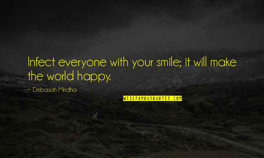 Happy With Or Without You Quotes By Debasish Mridha: Infect everyone with your smile; it will make