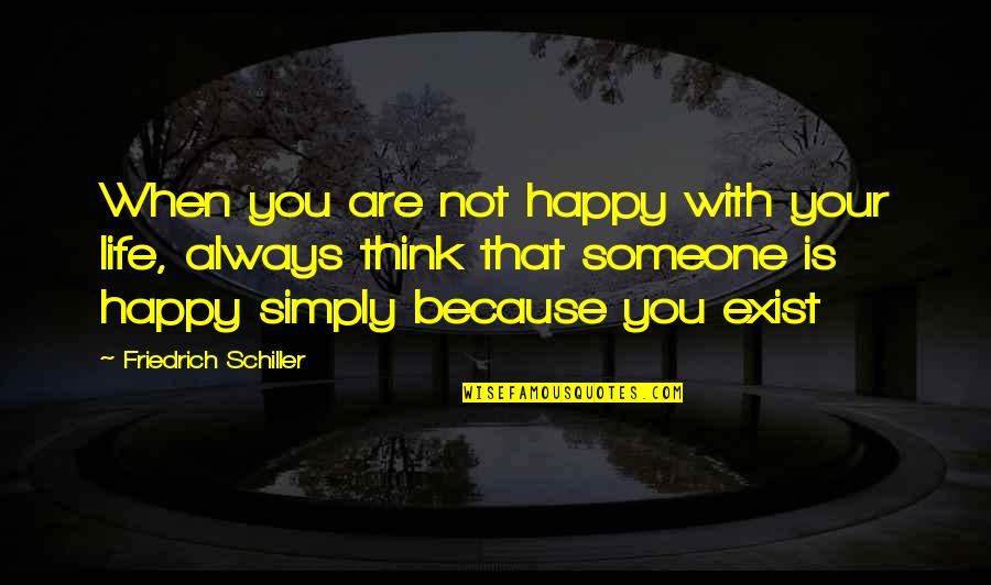 Happy With Someone Quotes By Friedrich Schiller: When you are not happy with your life,