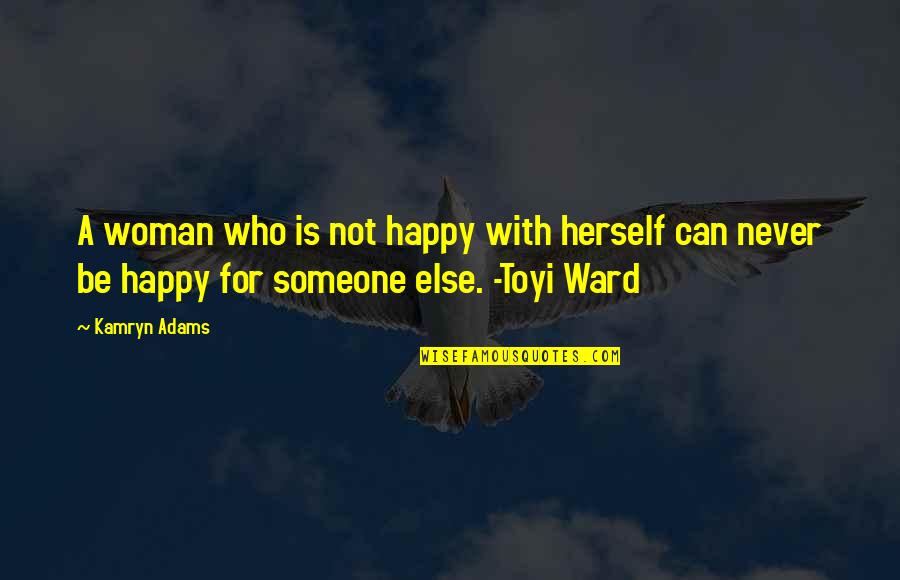 Happy With Someone Quotes By Kamryn Adams: A woman who is not happy with herself