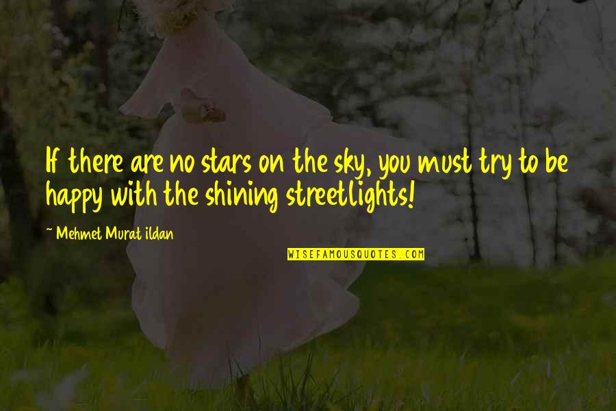 Happy With You Quotes By Mehmet Murat Ildan: If there are no stars on the sky,