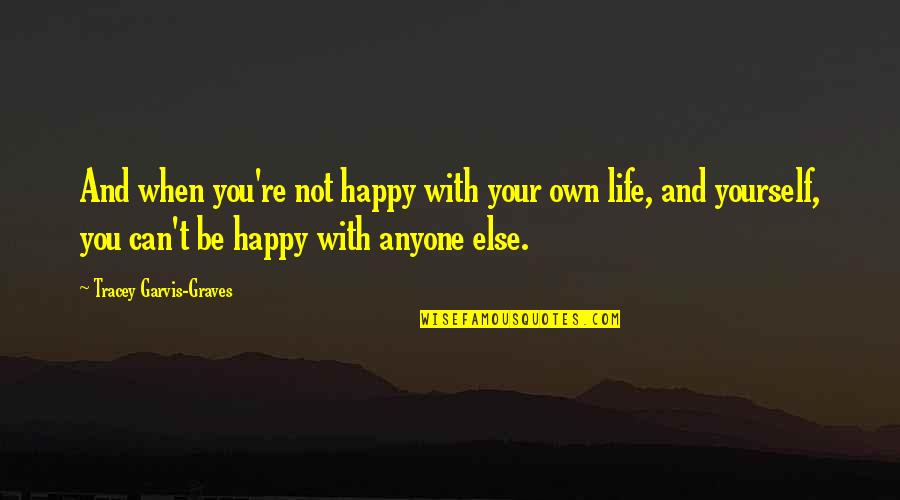 Happy With Your Life Quotes By Tracey Garvis-Graves: And when you're not happy with your own