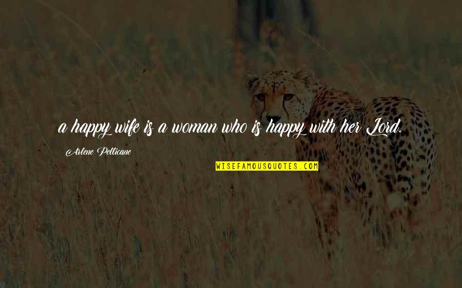 Happy Without Her Quotes By Arlene Pellicane: a happy wife is a woman who is