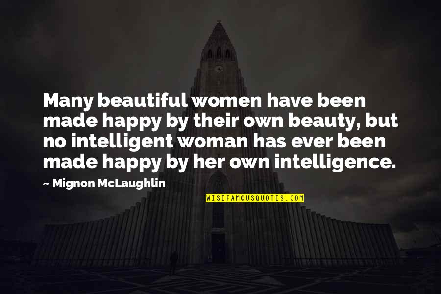 Happy Without Her Quotes By Mignon McLaughlin: Many beautiful women have been made happy by