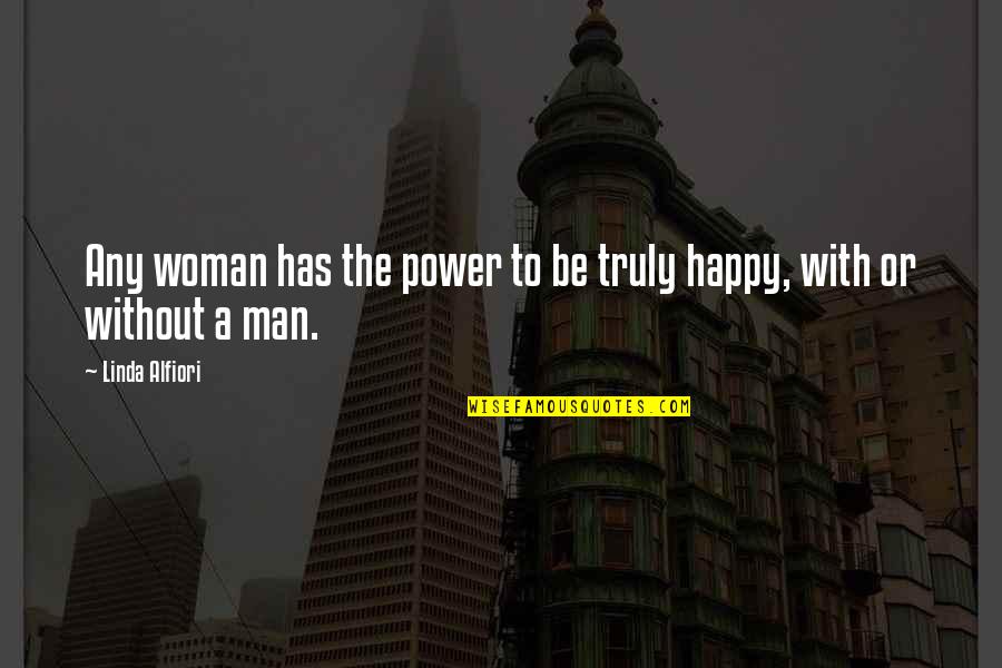 Happy Without Love Quotes By Linda Alfiori: Any woman has the power to be truly