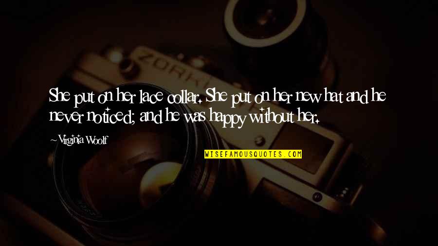 Happy Without Love Quotes By Virginia Woolf: She put on her lace collar. She put