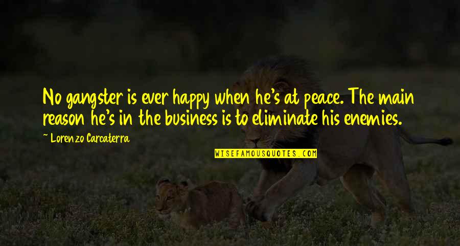 Happy Without Reason Quotes By Lorenzo Carcaterra: No gangster is ever happy when he's at Happy Without Reason Quotes By Lorenzo Carcaterra: No gangster is ever happy when he's at