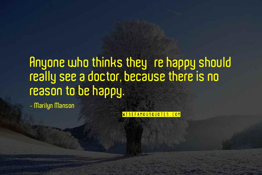 Happy Without Reason Quotes By Marilyn Manson: Anyone who thinks they're happy should really see