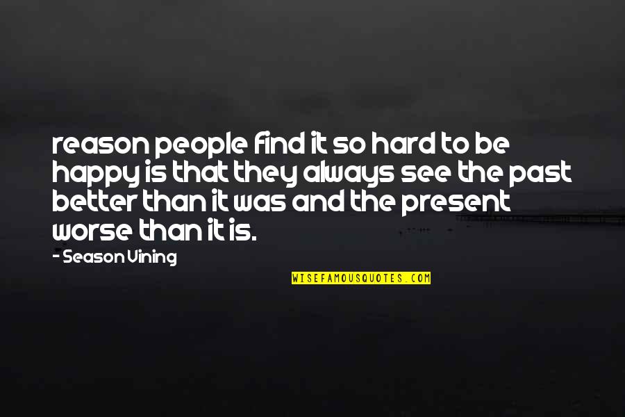 Happy Without Reason Quotes By Season Vining: reason people find it so hard to be