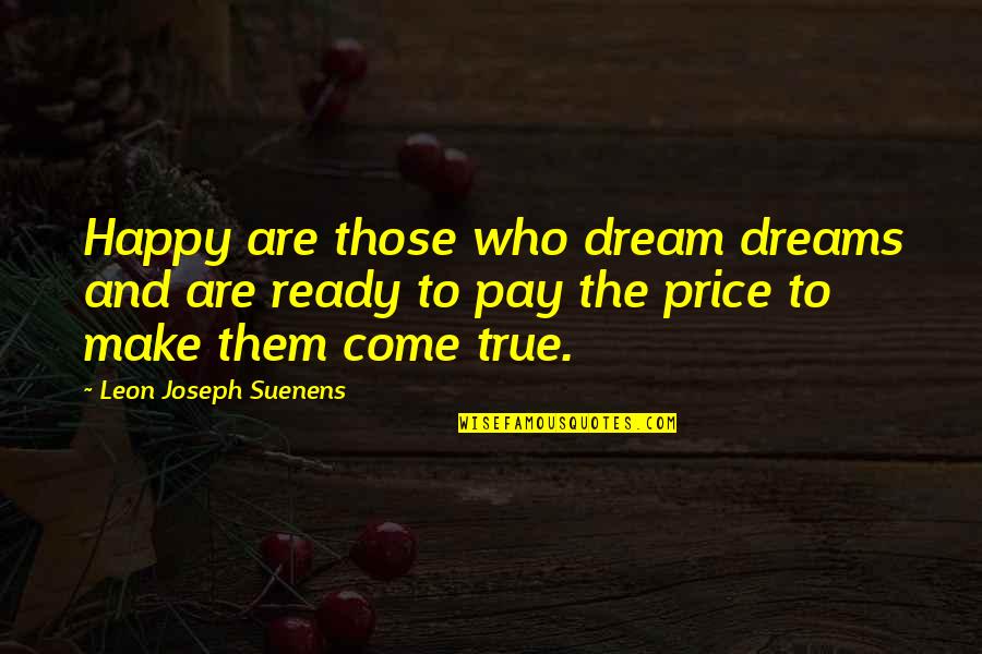 Happy Without Them Quotes By Leon Joseph Suenens: Happy are those who dream dreams and are