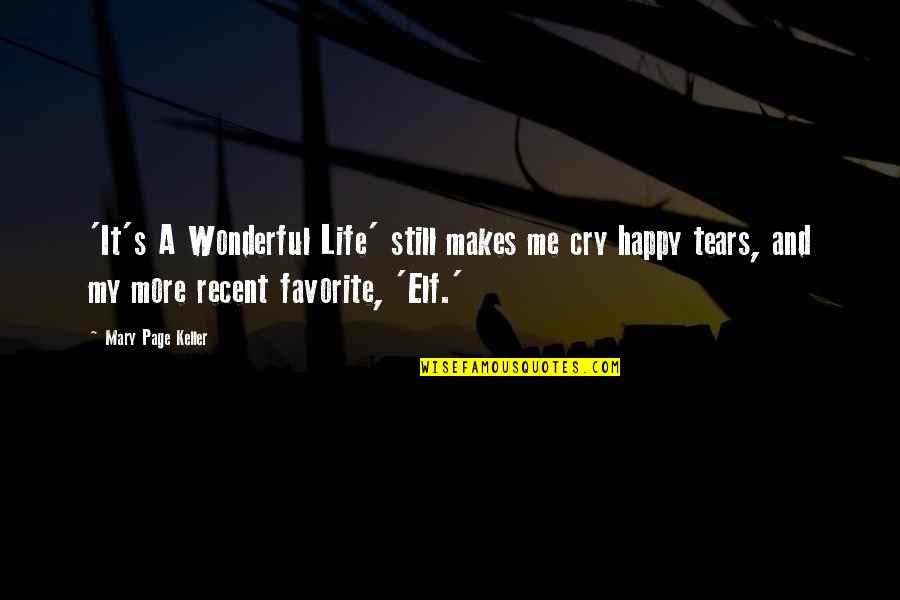 Happy Without You In My Life Quotes By Mary Page Keller: 'It's A Wonderful Life' still makes me cry