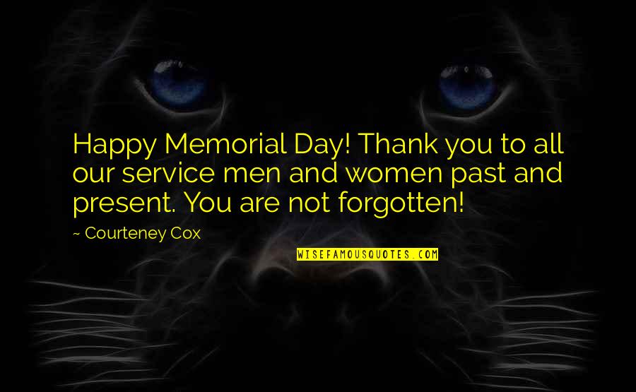 Happy Women's Day Quotes By Courteney Cox: Happy Memorial Day! Thank you to all our