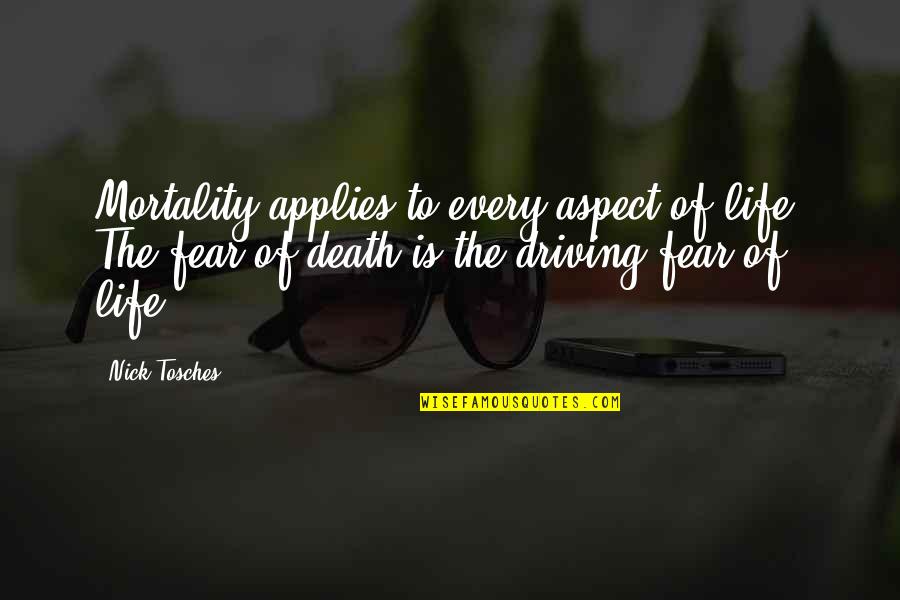 Happy Work Environment Quotes By Nick Tosches: Mortality applies to every aspect of life. The
