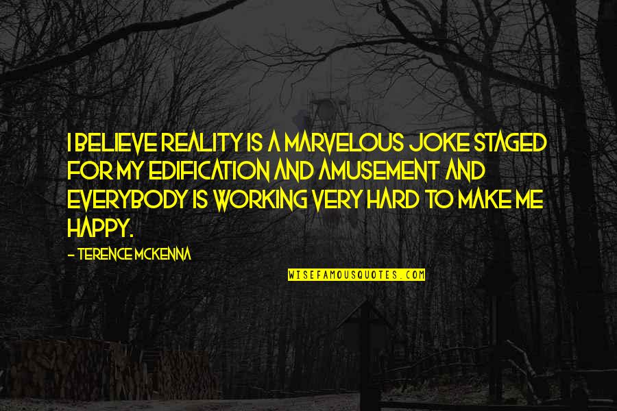 Happy Working Quotes By Terence McKenna: I believe reality is a marvelous joke staged