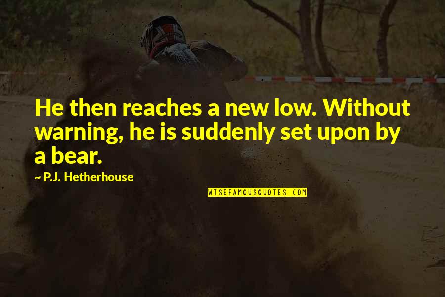 Happy World Wildlife Day Quotes By P.J. Hetherhouse: He then reaches a new low. Without warning,