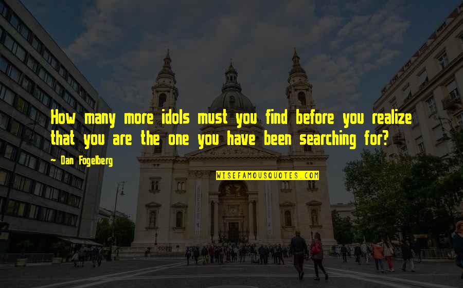 Happy You Moved On Quotes By Dan Fogelberg: How many more idols must you find before