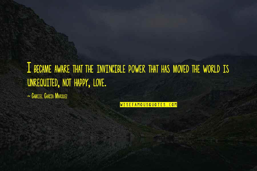 Happy You Moved On Quotes By Gabriel Garcia Marquez: I became aware that the invincible power that