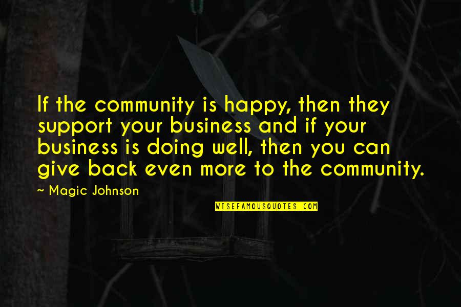 Happy You're Back Quotes By Magic Johnson: If the community is happy, then they support