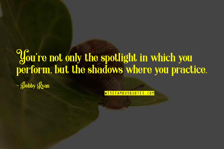 Happy You're Coming Home Quotes By Debby Ryan: You're not only the spotlight in which you