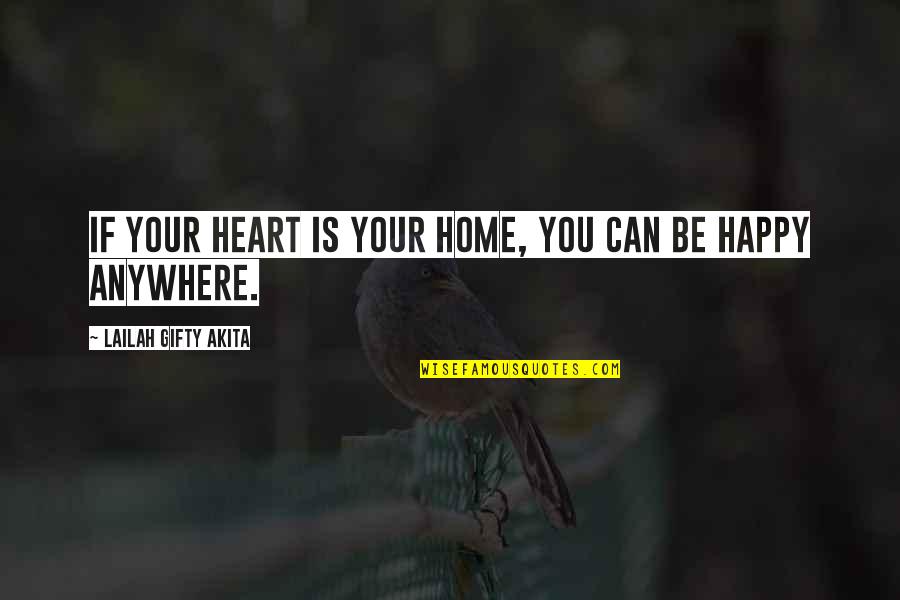 Happy You're Home Quotes By Lailah Gifty Akita: If your heart is your home, you can