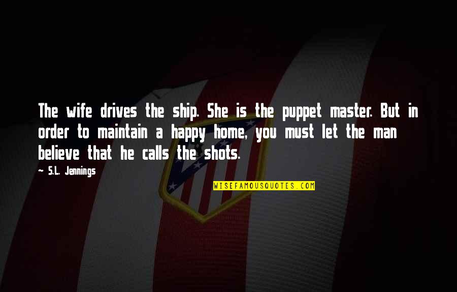 Happy You're Home Quotes By S.L. Jennings: The wife drives the ship. She is the