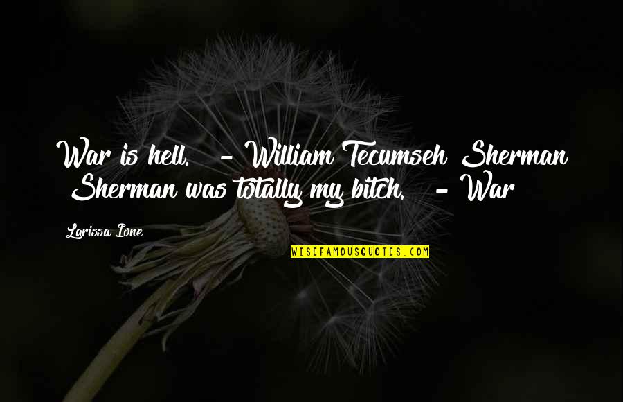Happy Youth Sunday Quotes By Larissa Ione: War is hell." - William Tecumseh Sherman "Sherman