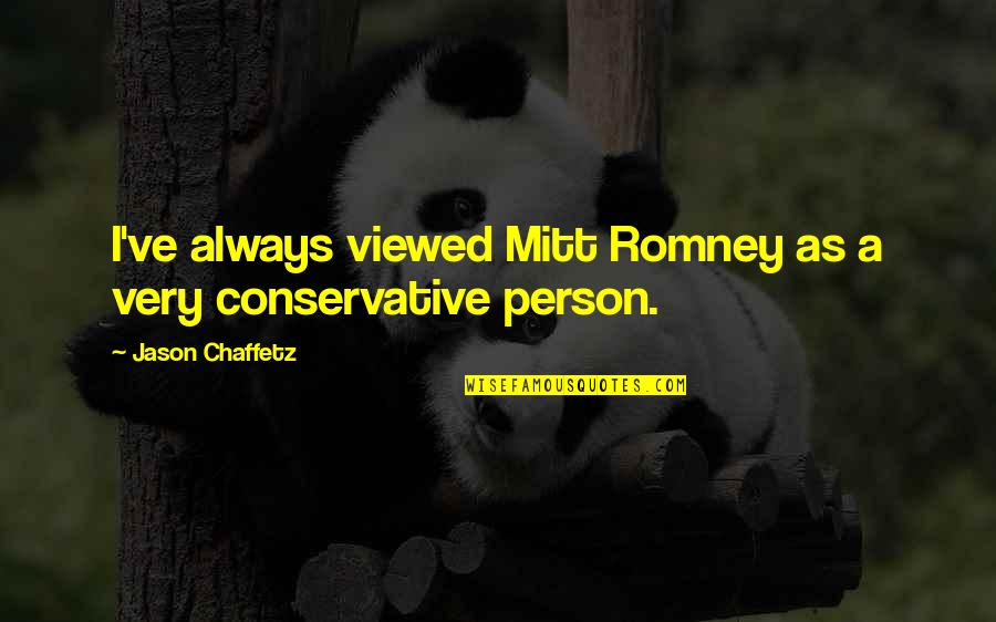 Happyish Quotes By Jason Chaffetz: I've always viewed Mitt Romney as a very