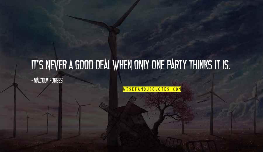 Happyish Quotes By Malcolm Forbes: It's never a good deal when only one