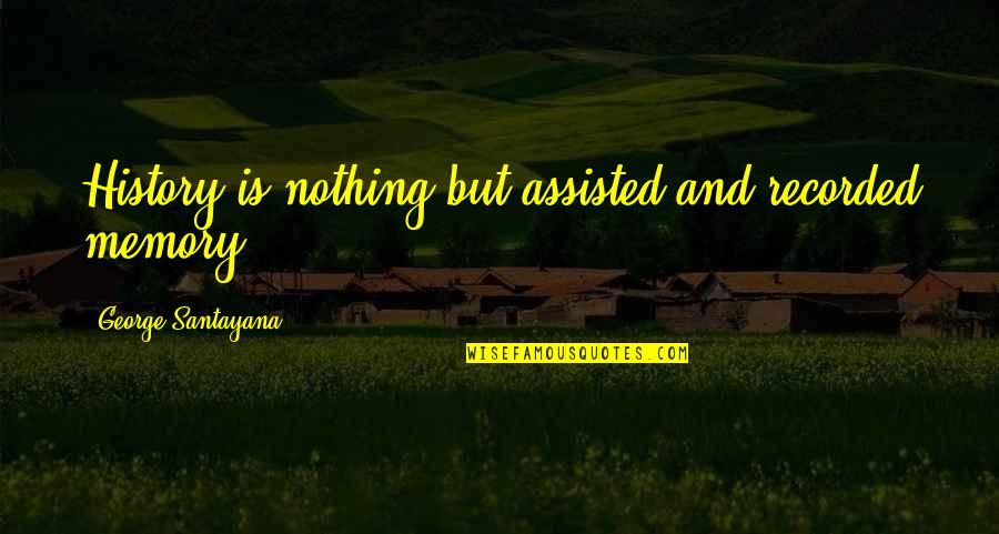 Happyish Trailer Quotes By George Santayana: History is nothing but assisted and recorded memory