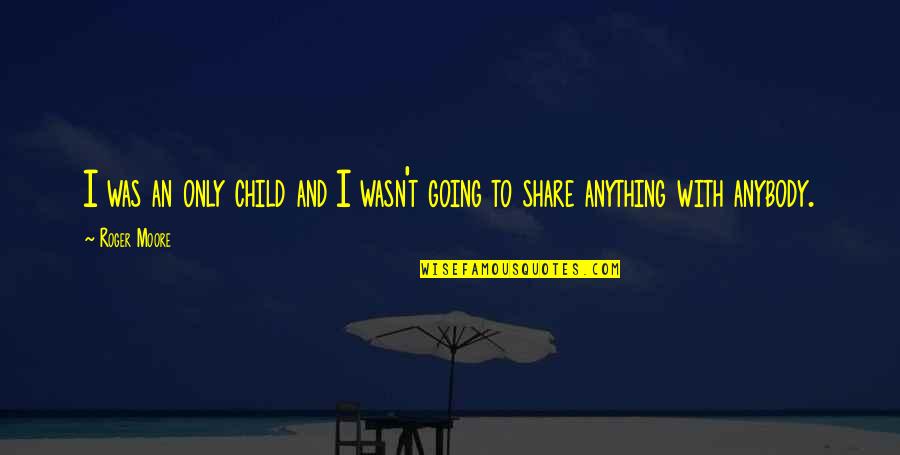 Happysad Goldn Quotes By Roger Moore: I was an only child and I wasn't
