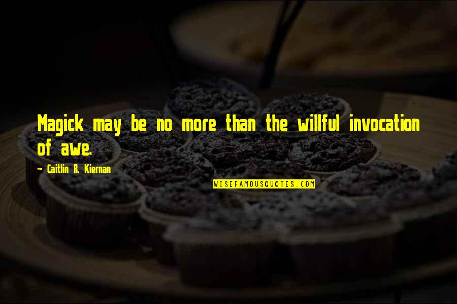 Happytime Murders Quotes By Caitlin R. Kiernan: Magick may be no more than the willful Happytime Murders Quotes By Caitlin R. Kiernan: Magick may be no more than the willful