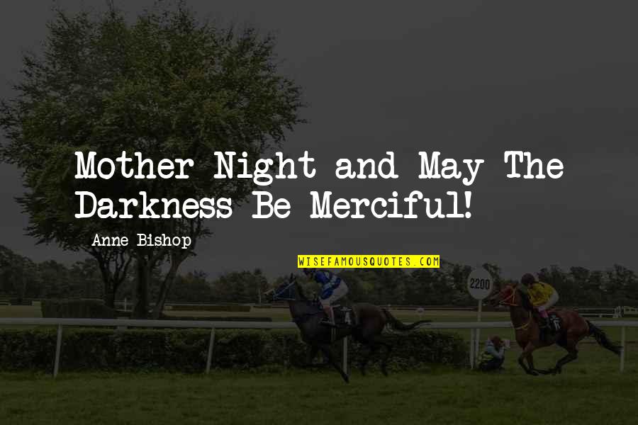 Happyville Quotes By Anne Bishop: Mother Night and May The Darkness Be Merciful!